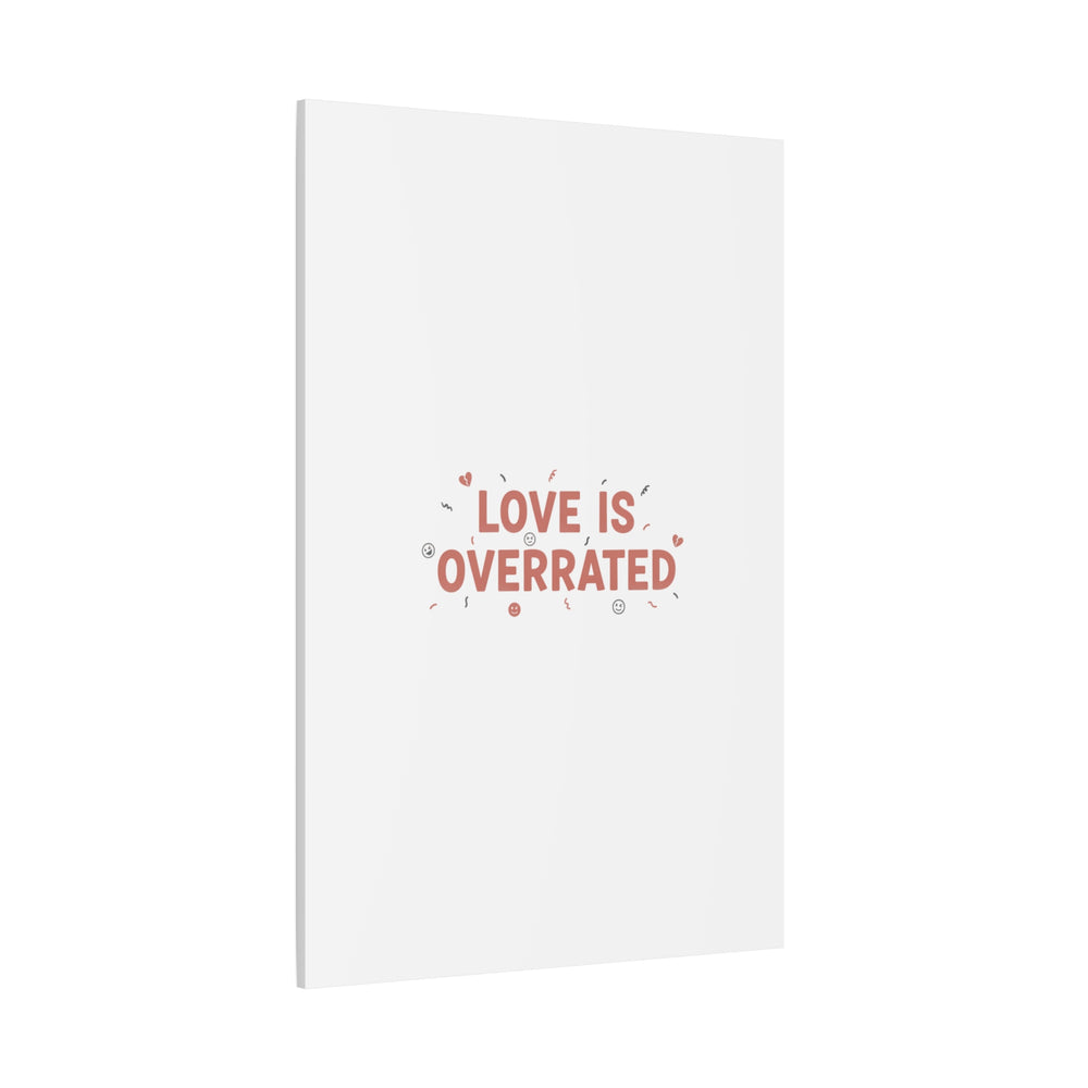 Love Is Overrated Canvas | Anti‑Valentine wall art, sarcastic quote poster