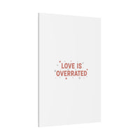 Love Is Overrated Canvas | Anti‑Valentine wall art, sarcastic quote poster