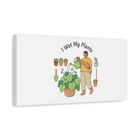 I Wet My Plants Canvas | Plant Parent Humor, Botanical Pun Wall Art