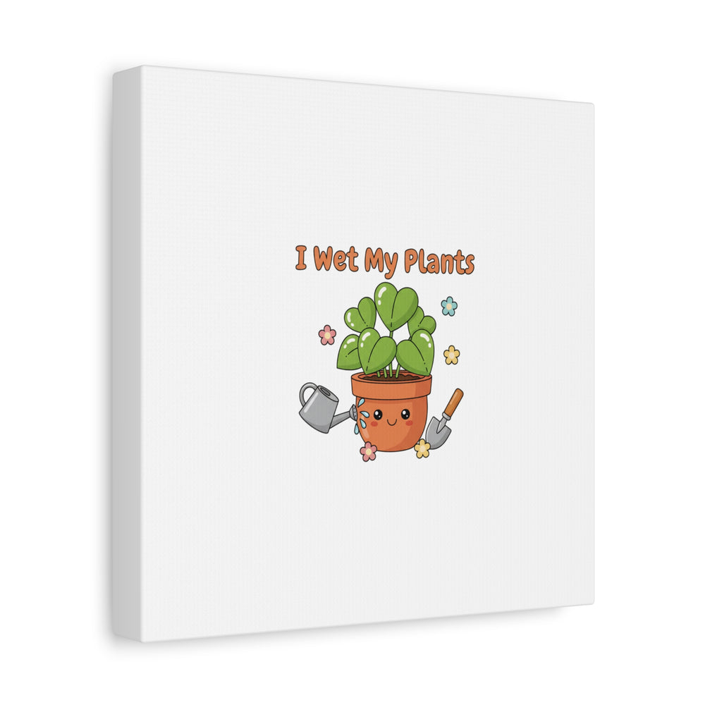 I Wet My Plants Canvas | Plant Parent Humor, Botanical Pun Decor