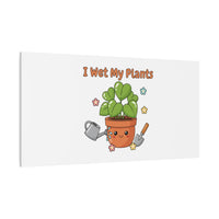 I Wet My Plants Canvas | Plant Parent Humor, Botanical Pun Decor