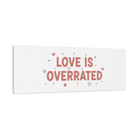 Love Is Overrated Canvas | Anti‑Valentine wall art, sarcastic quote poster