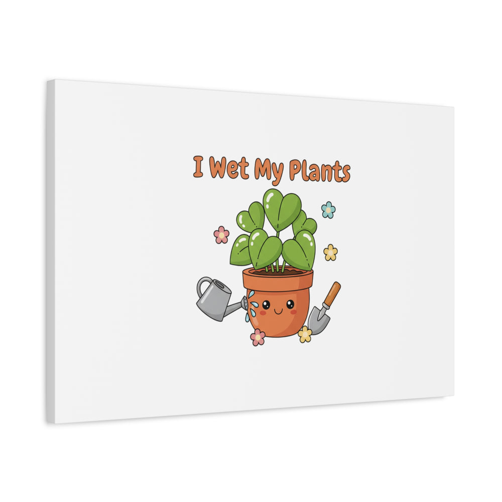 I Wet My Plants Canvas | Plant Parent Humor, Botanical Pun Decor
