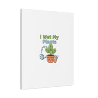 I Wet My Plants Canvas | Plant Parent Pun, Modern Botanical Wall Art