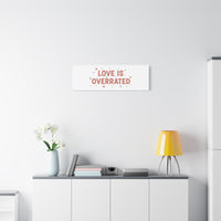 Love Is Overrated Canvas | Anti‑Valentine wall art, sarcastic quote poster