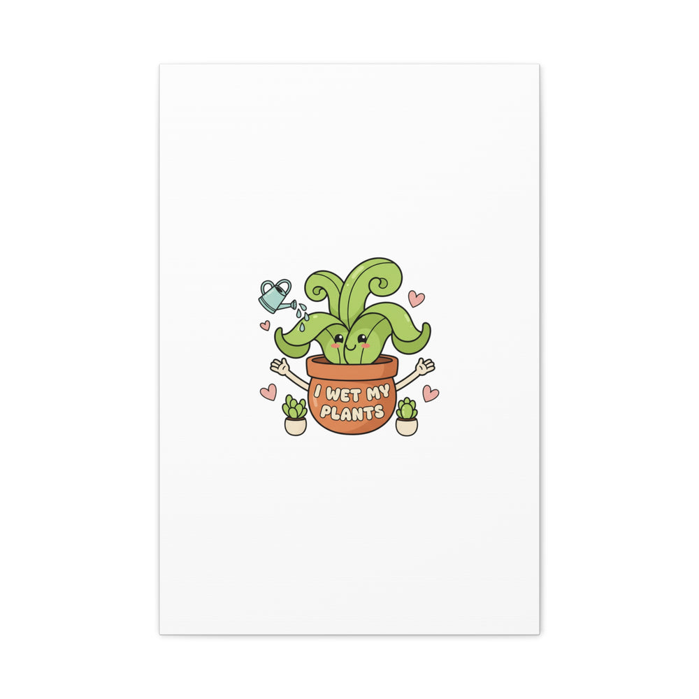 I Wet My Plants Canvas | Plant Parent Humor, Cute Succulent Art
