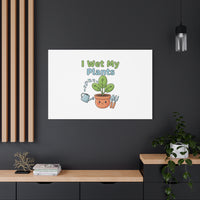 I Wet My Plants Canvas | Plant Parent Pun, Modern Botanical Wall Art