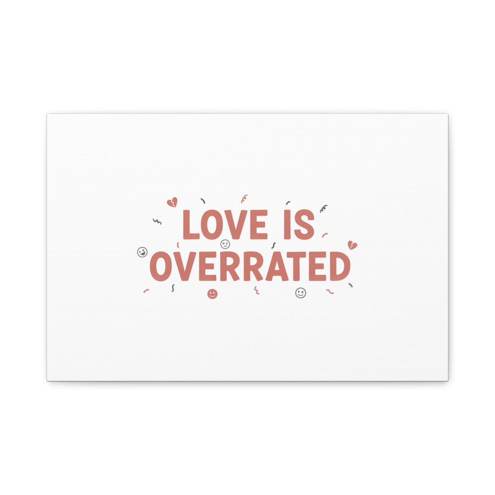 Love Is Overrated Canvas | Anti‑Valentine wall art, sarcastic quote poster