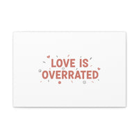 Love Is Overrated Canvas | Anti‑Valentine wall art, sarcastic quote poster