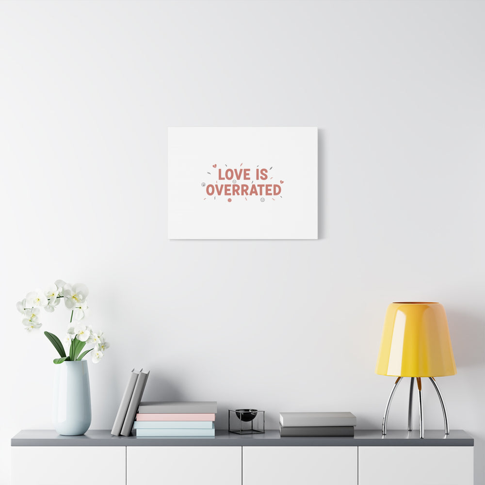 Love Is Overrated Canvas | Anti‑Valentine wall art, sarcastic quote poster