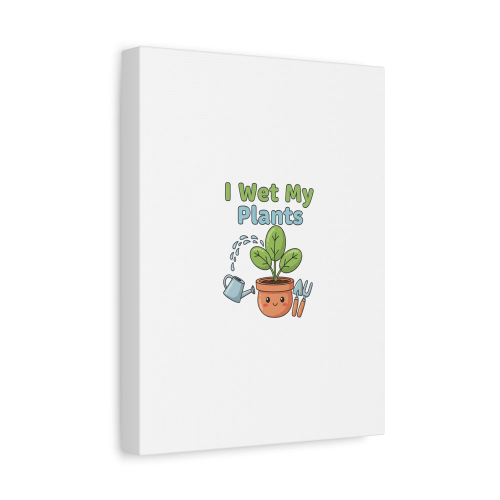 I Wet My Plants Canvas | Plant Parent Pun, Modern Botanical Wall Art