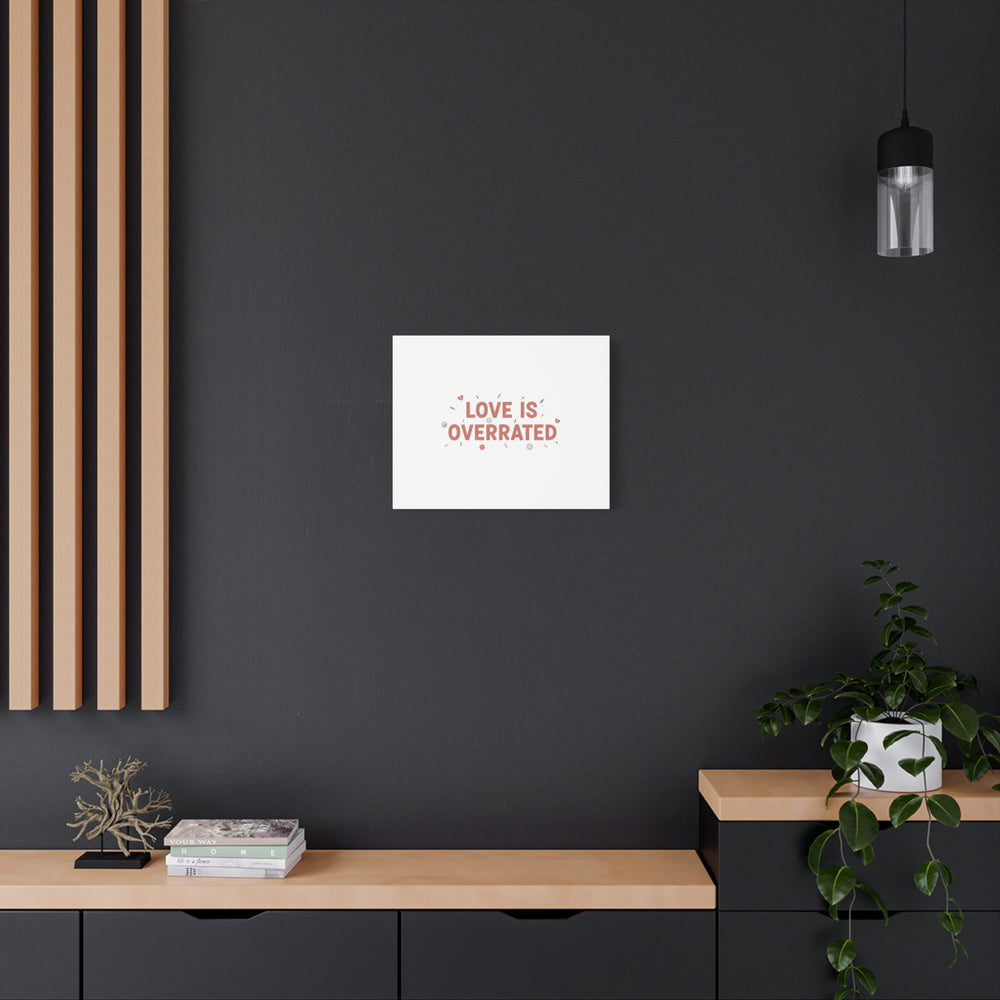 Love Is Overrated Canvas | Anti‑Valentine wall art, sarcastic quote poster
