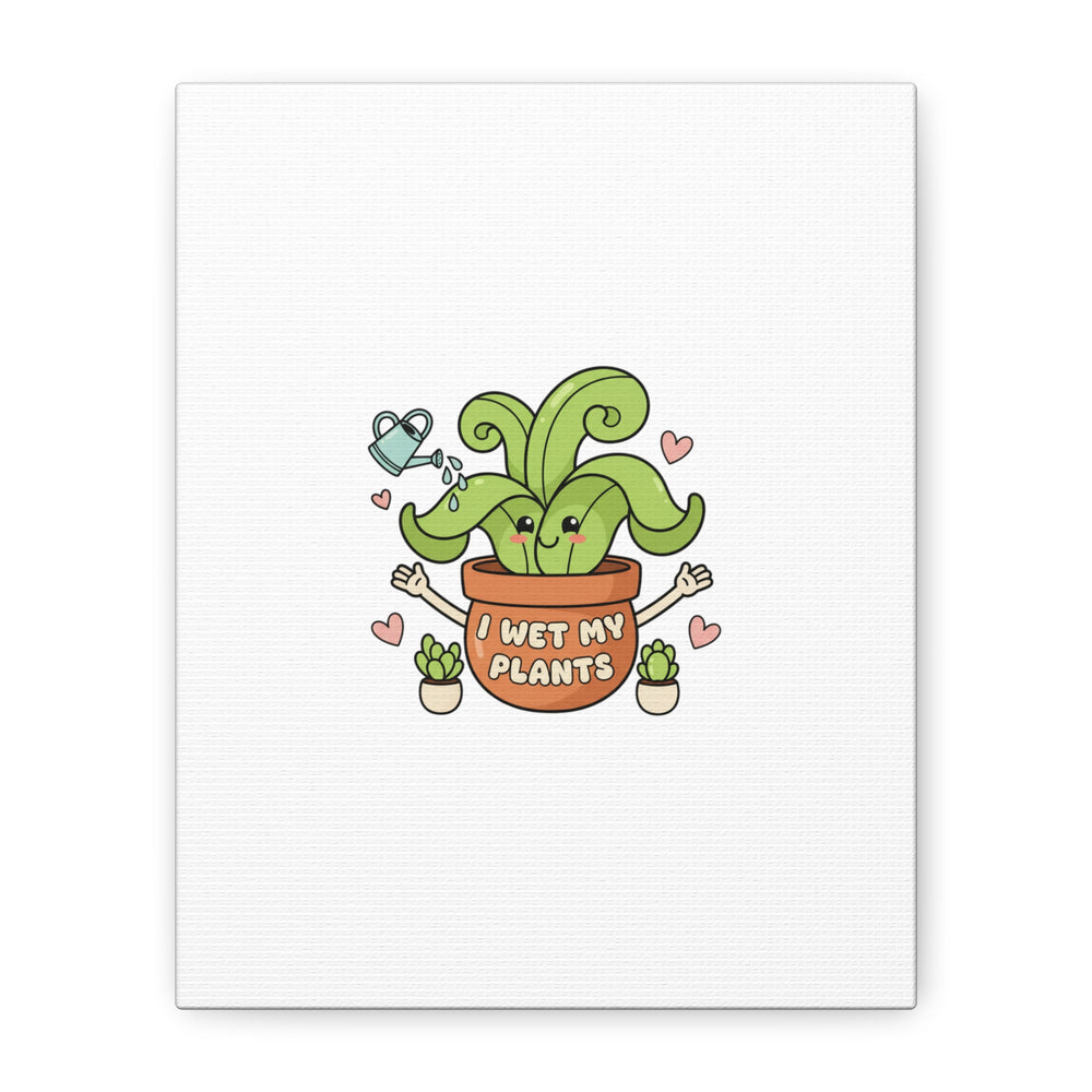 I Wet My Plants Canvas | Plant Parent Humor, Cute Succulent Art