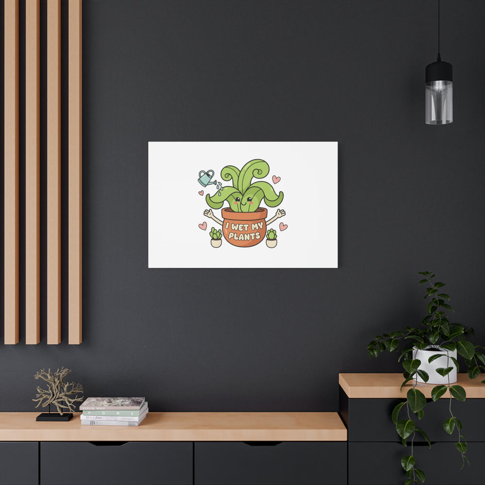 I Wet My Plants Canvas | Plant Parent Humor, Cute Succulent Art
