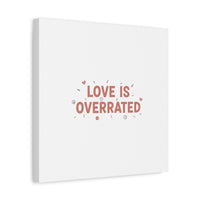 Love Is Overrated Canvas | Anti‑Valentine wall art, sarcastic quote poster