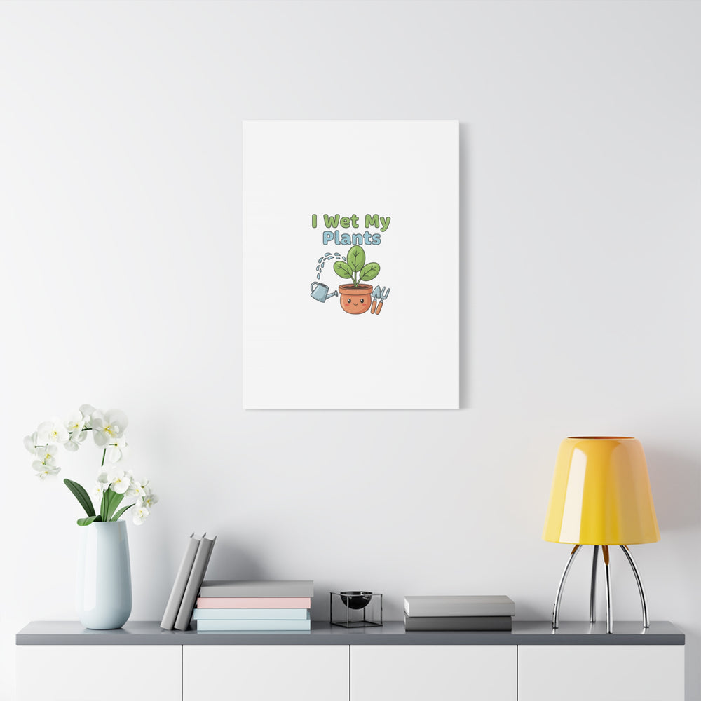 I Wet My Plants Canvas | Plant Parent Pun, Modern Botanical Wall Art