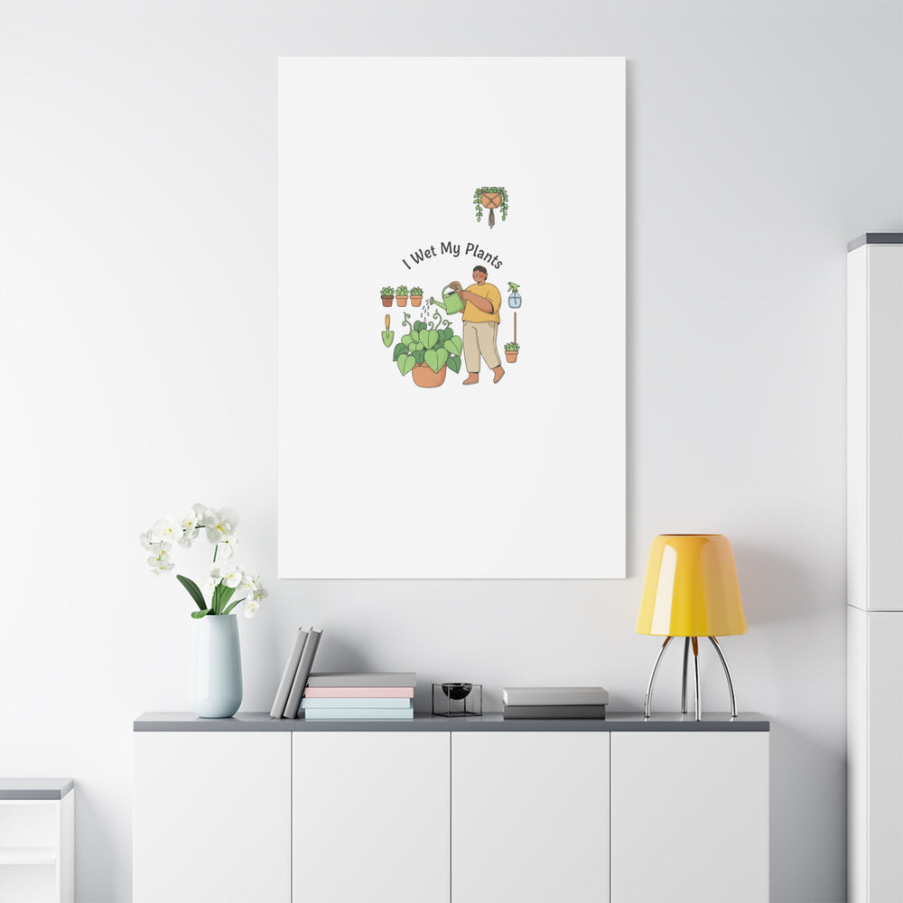 I Wet My Plants Canvas | Plant Parent Humor, Botanical Pun Wall Art