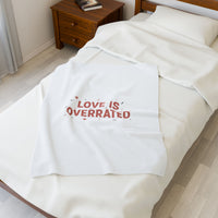 Love Is Overrated Velveteen Plush Blanket | Anti‑Valentine, Sarcastic Quote