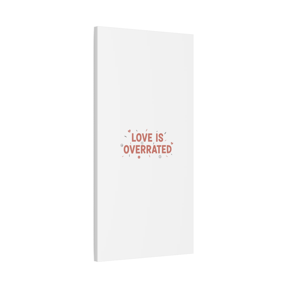 Love Is Overrated Canvas | Anti‑Valentine wall art, sarcastic quote poster