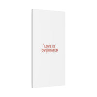 Love Is Overrated Canvas | Anti‑Valentine wall art, sarcastic quote poster