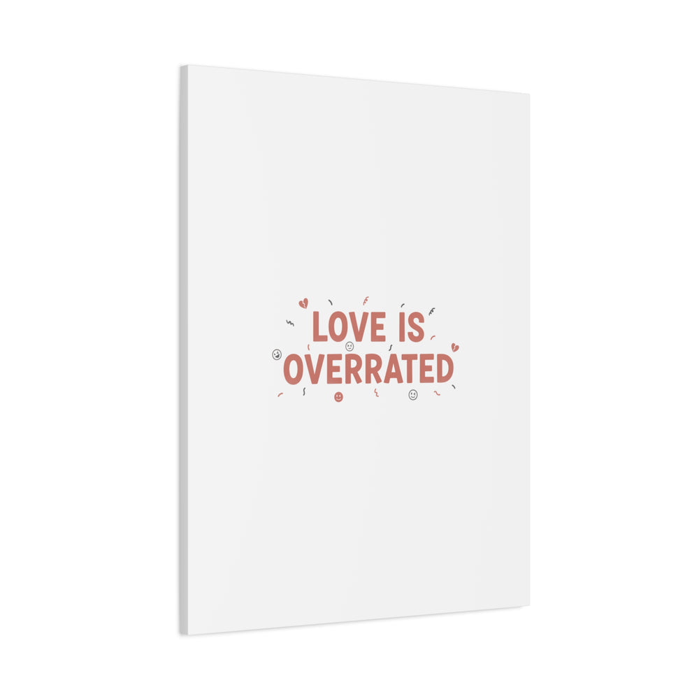 Love Is Overrated Canvas | Anti‑Valentine wall art, sarcastic quote poster