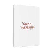 Love Is Overrated Canvas | Anti‑Valentine wall art, sarcastic quote poster