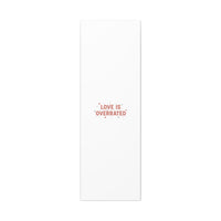 Love Is Overrated Canvas | Anti‑Valentine wall art, sarcastic quote poster