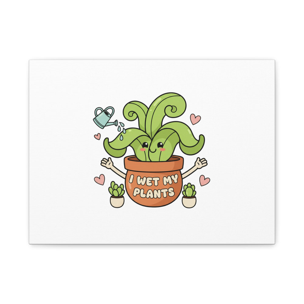 I Wet My Plants Canvas | Plant Parent Humor, Cute Succulent Art