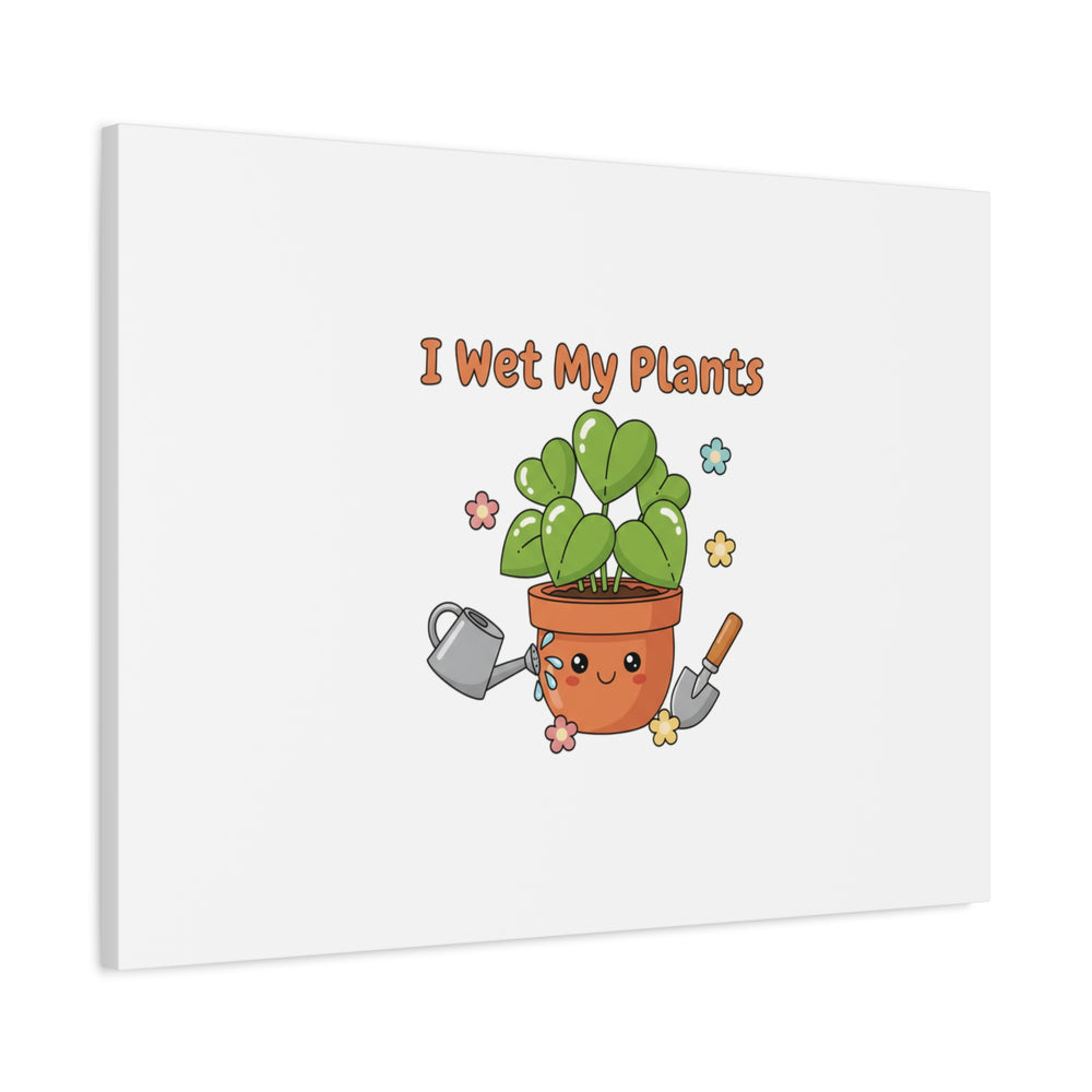 I Wet My Plants Canvas | Plant Parent Humor, Botanical Pun Decor