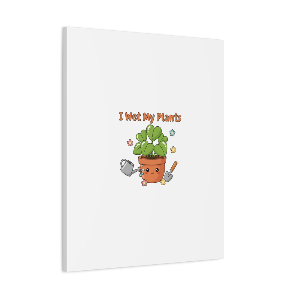 I Wet My Plants Canvas | Plant Parent Humor, Botanical Pun Decor