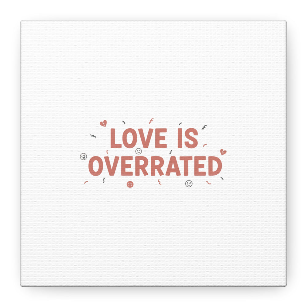 Love Is Overrated Canvas | Anti‑Valentine wall art, sarcastic quote poster