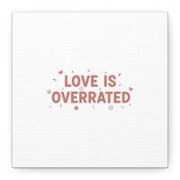 Love Is Overrated Canvas | Anti‑Valentine wall art, sarcastic quote poster