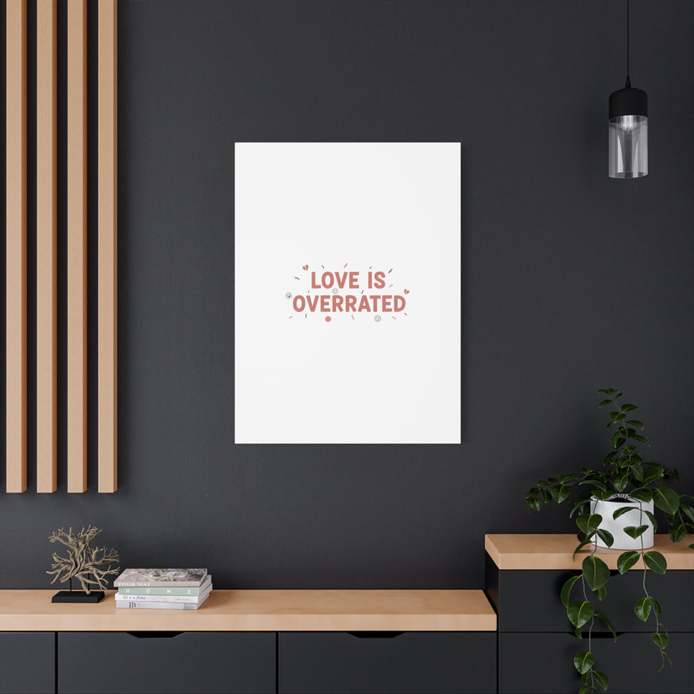 Love Is Overrated Canvas | Anti‑Valentine wall art, sarcastic quote poster