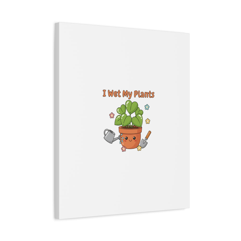 I Wet My Plants Canvas | Plant Parent Humor, Botanical Pun Decor