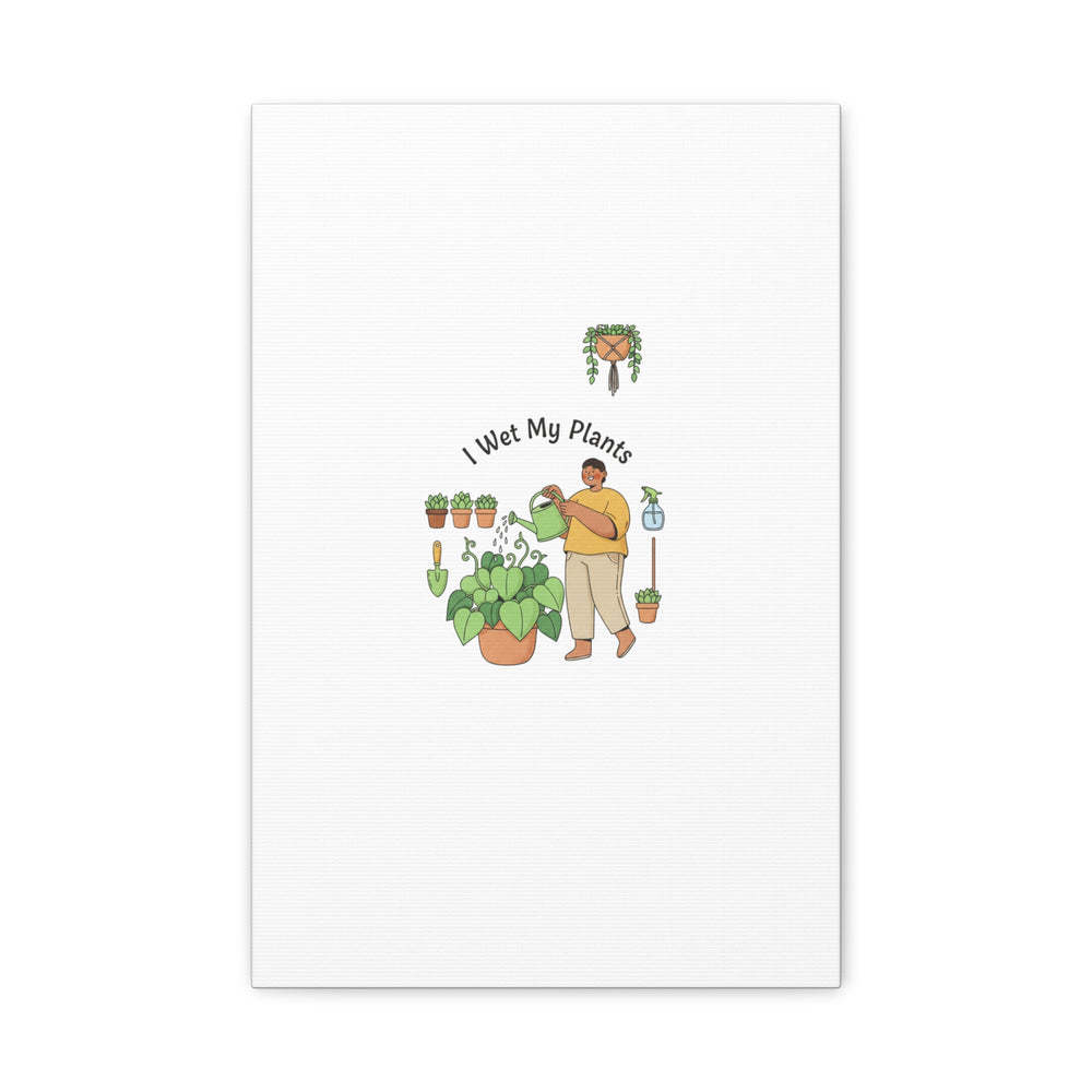 I Wet My Plants Canvas | Plant Parent Humor, Botanical Pun Wall Art