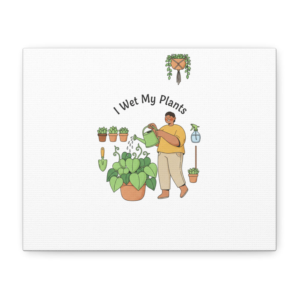 I Wet My Plants Canvas | Plant Parent Humor, Botanical Pun Wall Art