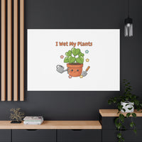 I Wet My Plants Canvas | Plant Parent Humor, Botanical Pun Decor