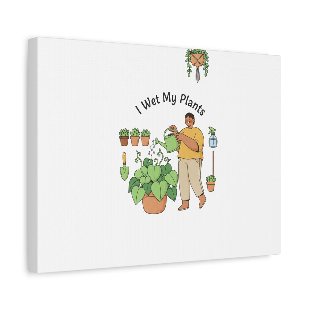I Wet My Plants Canvas | Plant Parent Humor, Botanical Pun Wall Art