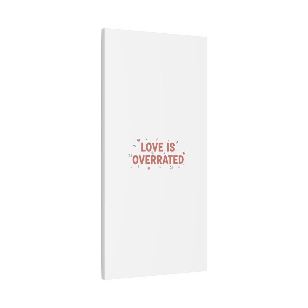 Love Is Overrated Canvas | Anti‑Valentine wall art, sarcastic quote poster