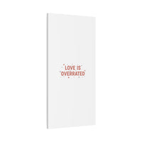 Love Is Overrated Canvas | Anti‑Valentine wall art, sarcastic quote poster