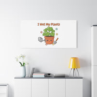 I Wet My Plants Canvas | Plant Parent Humor, Botanical Pun Decor