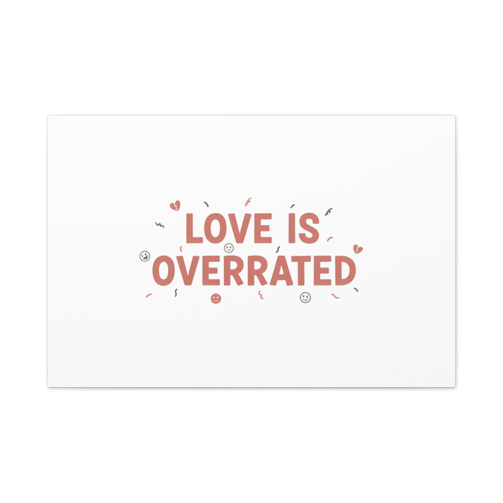 Love Is Overrated Canvas | Anti‑Valentine wall art, sarcastic quote poster
