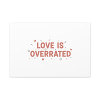 Love Is Overrated Canvas | Anti‑Valentine wall art, sarcastic quote poster