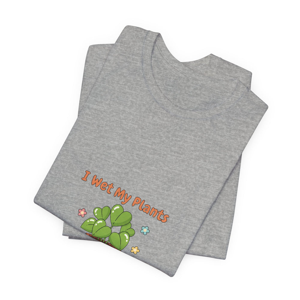 Bella+Canvas3001 | I Wet My Plants Tee | Plant Parent Humor, Succulent Pun Shirt