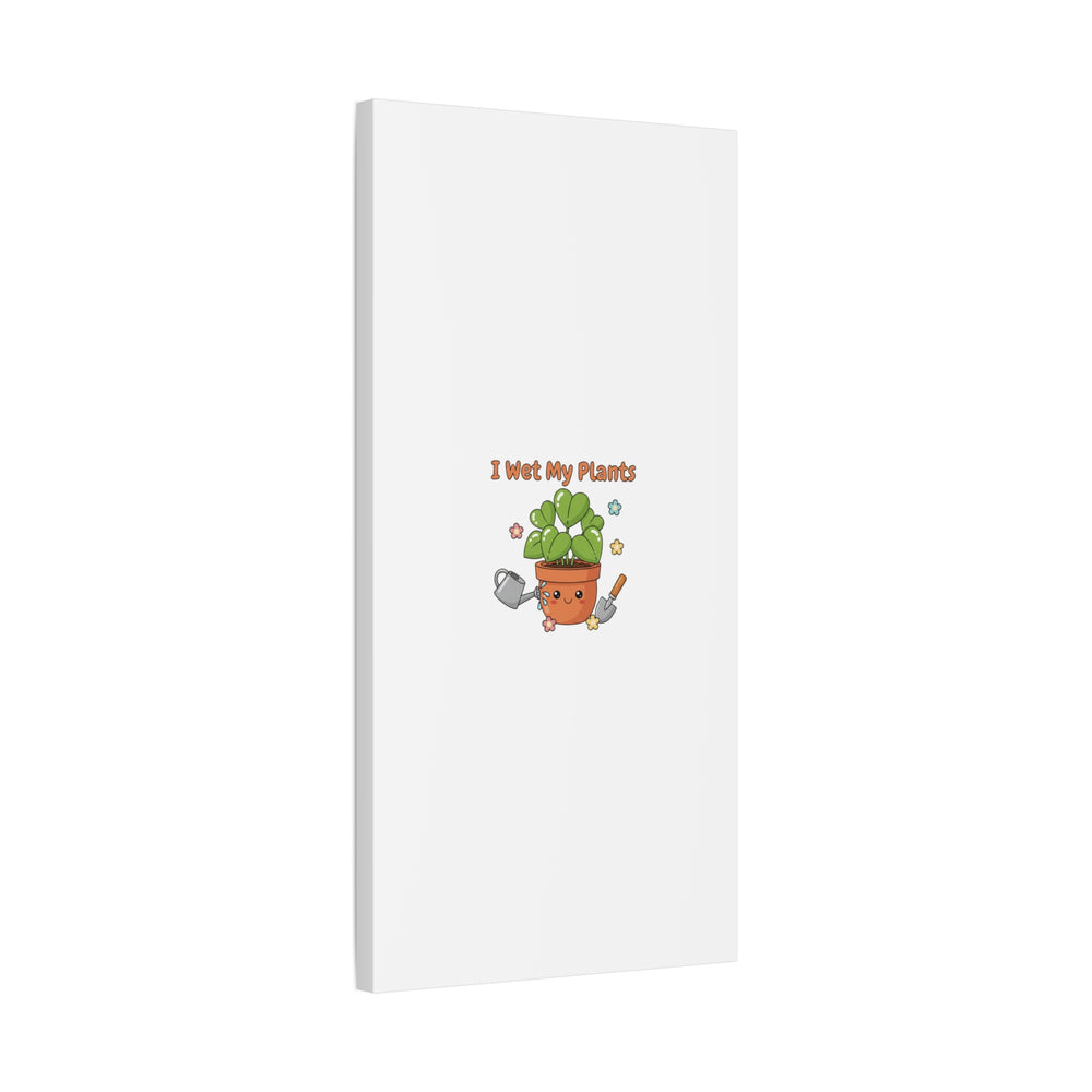 I Wet My Plants Canvas | Plant Parent Humor, Botanical Pun Decor