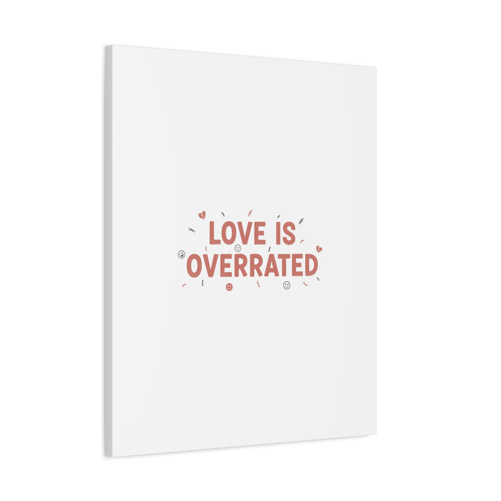 Love Is Overrated Canvas | Anti‑Valentine wall art, sarcastic quote poster