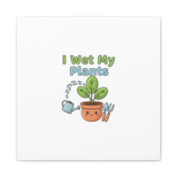 I Wet My Plants Canvas | Plant Parent Pun, Modern Botanical Wall Art