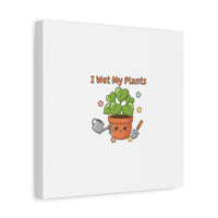 I Wet My Plants Canvas | Plant Parent Humor, Botanical Pun Decor