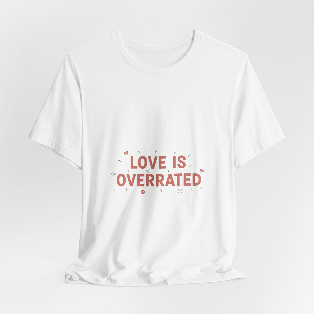 Love Is Overrated Tee | Anti Valentine shirt, Single Humor Tee