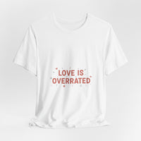 Love Is Overrated Tee | Anti Valentine shirt, Single Humor Tee